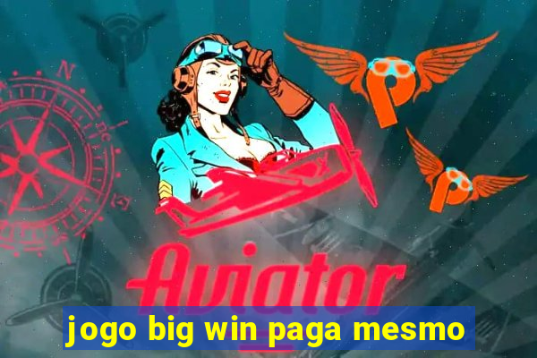 jogo big win paga mesmo